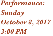 Performance: 
Sunday
October 8, 2017
3:00 PM