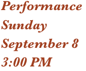 Performance 
Sunday
September 8
3:00 PM