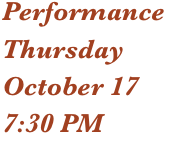 Performance 
Thursday
October 17
7:30 PM