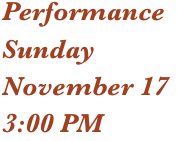 Performance 
Sunday
November 17
3:00 PM